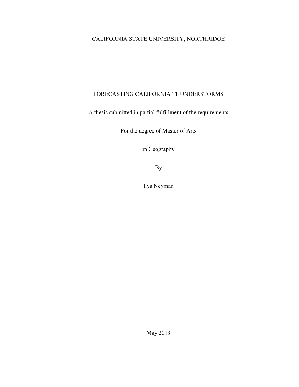 CALIFORNIA STATE UNIVERSITY, NORTHRIDGE FORECASTING CALIFORNIA THUNDERSTORMS a Thesis Submitted in Partial Fulfillment of the Re