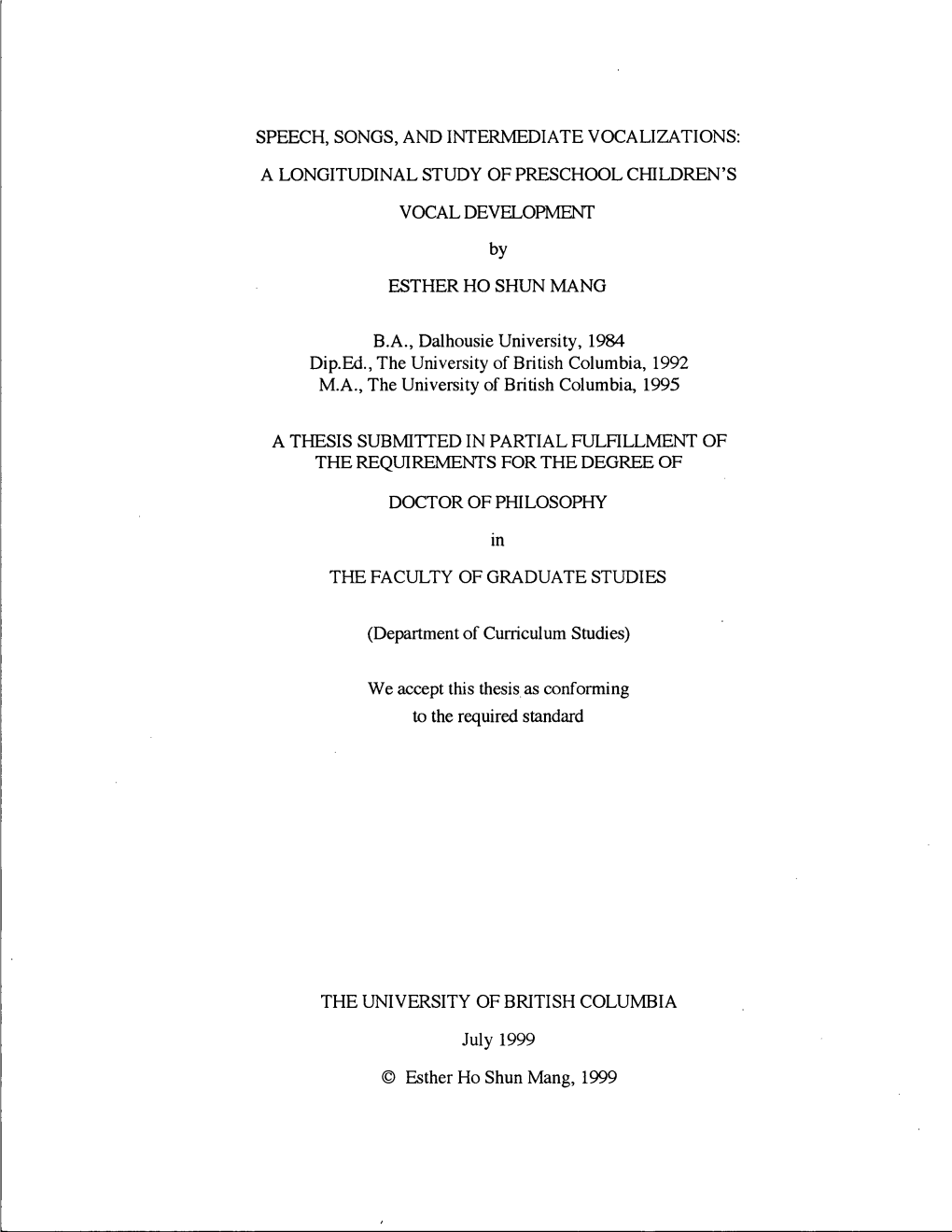 SPEECH, SONGS, and INTERMEDIATE VOCALIZATIONS: a LONGITUDINAL STUDY of PRESCHOOL CHILDREN's VOCAL DEVELOPMENT by ESTHER HO SHUN MANG