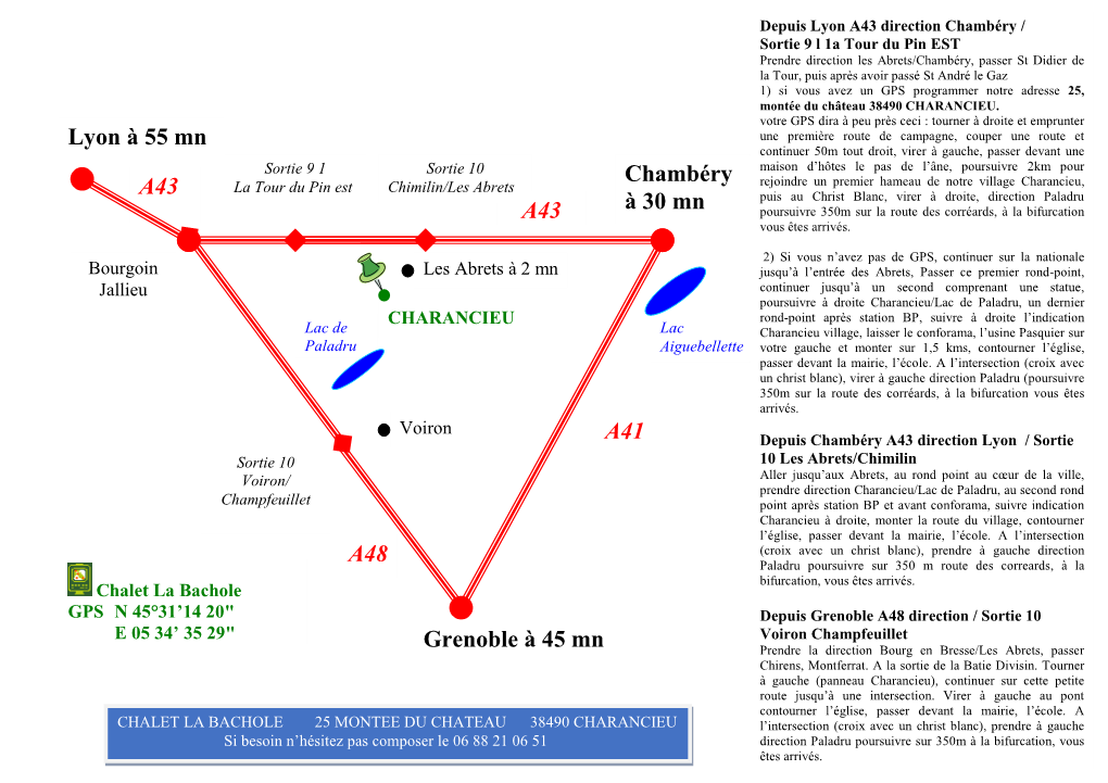 A43 A43 A48 A41 Lyon À 55 Mn Grenoble À 45 Mn Chambéry À 30 Mn