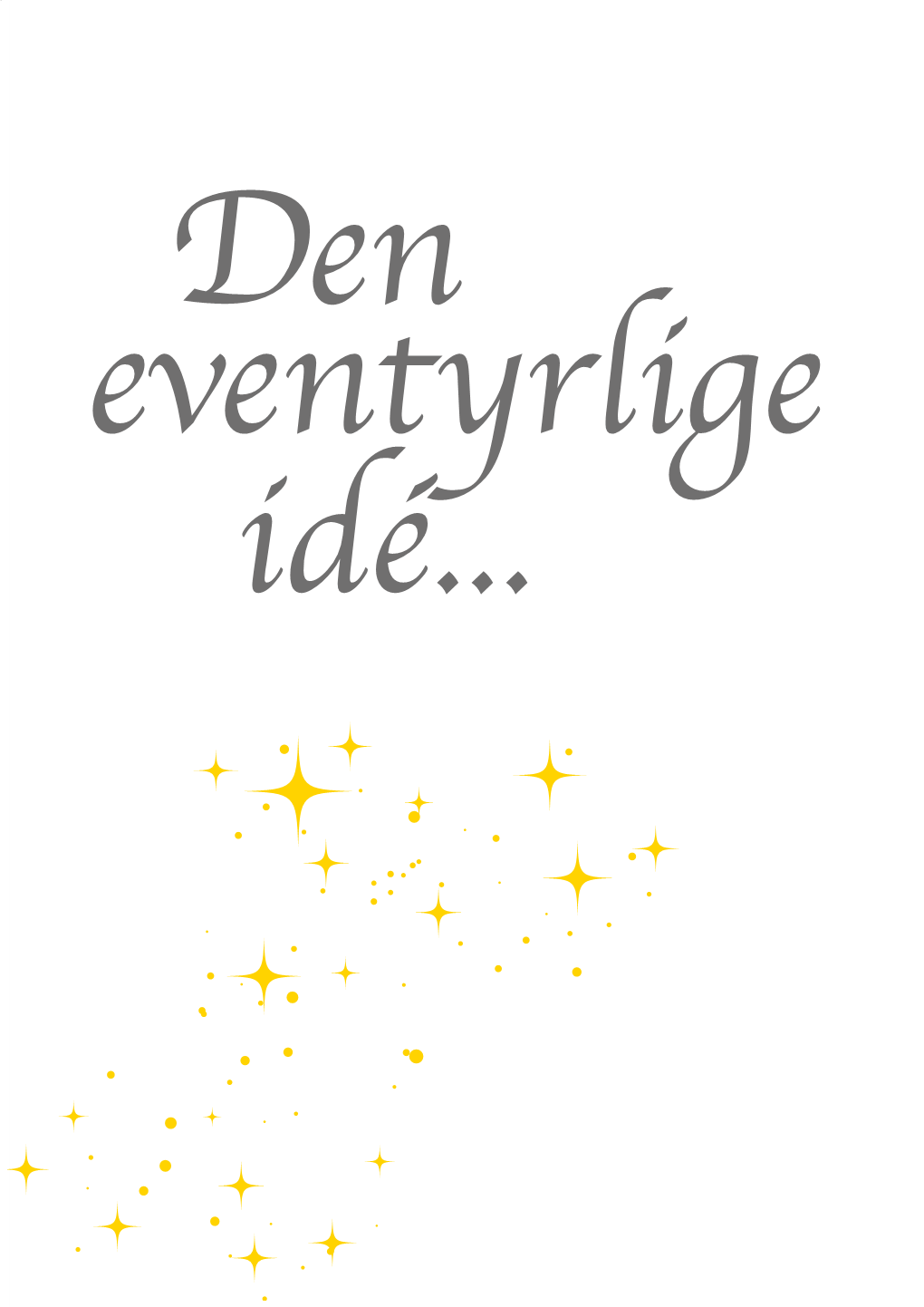 Den Eventyrlige Idé... Den Eventyrlige Idé