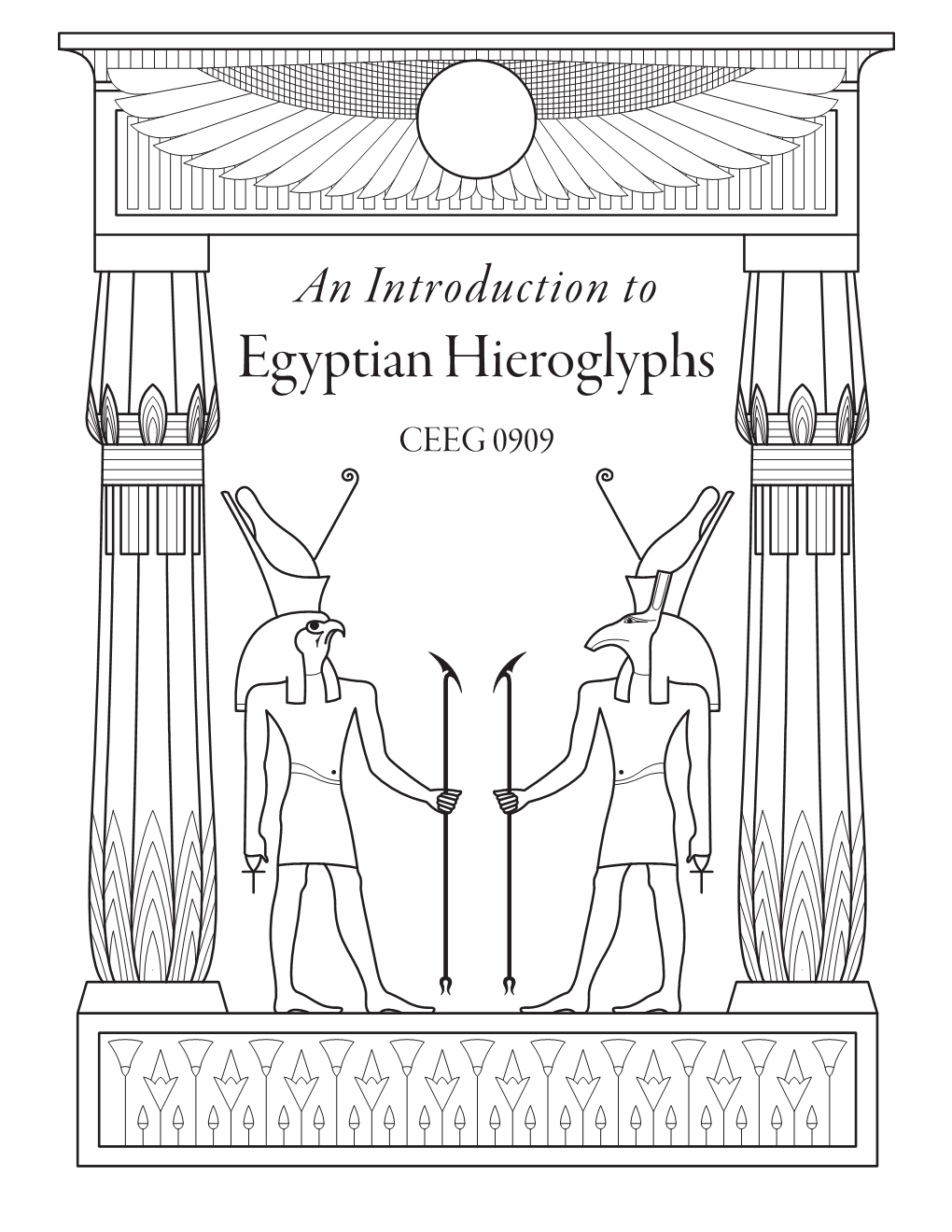 Egyptian Hieroglyphs CEEG 0909 a Workbook for an Introduction to Egyptian Hieroglyphs