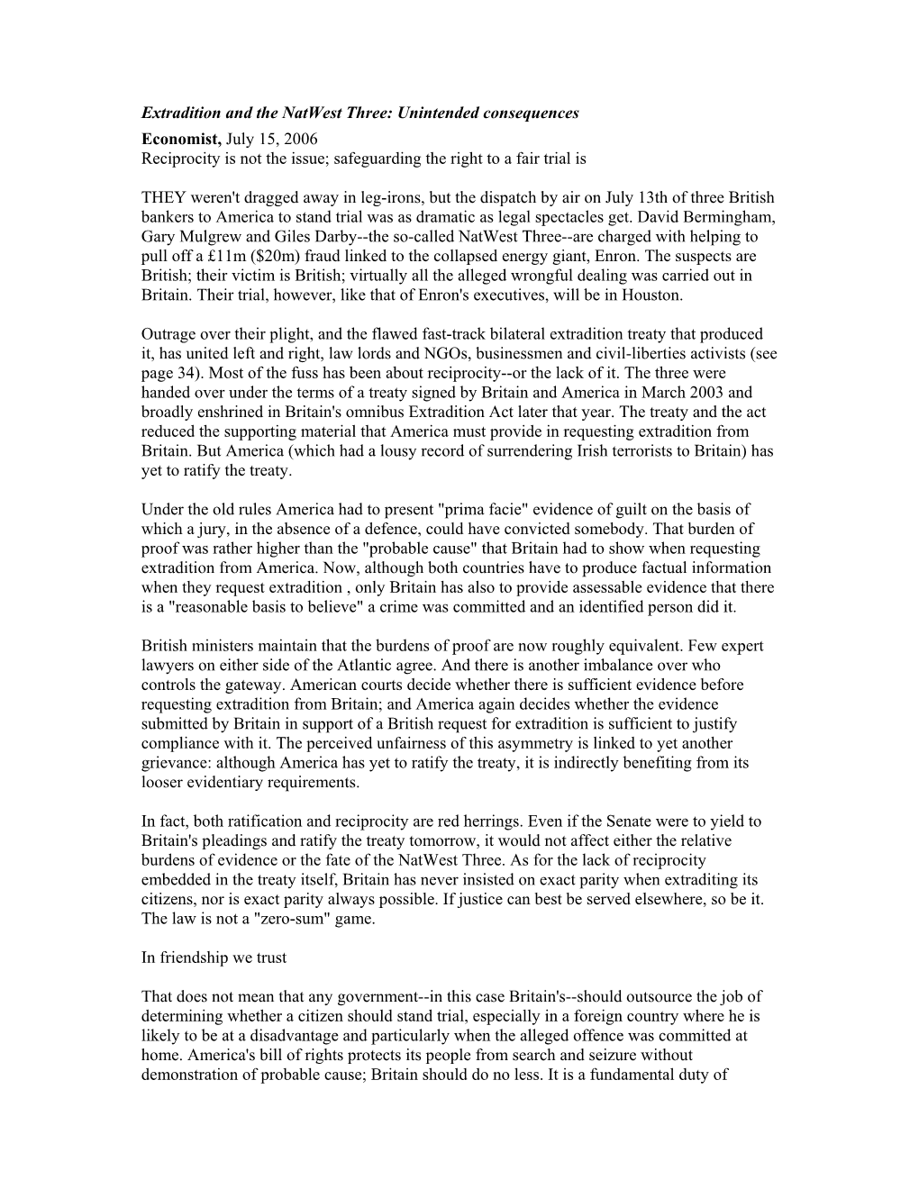 Extradition and the Natwest Three: Unintended Consequences Economist, July 15, 2006 Reciprocity Is Not the Issue; Safeguarding the Right to a Fair Trial Is