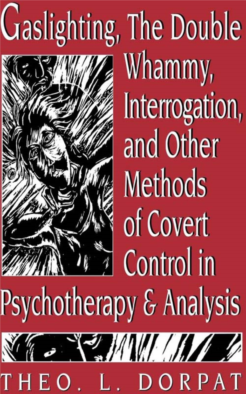 On Gaslighting: How to Dominate Others 31 Without Their Knowledge Or Consent 3 on Questioning Used As a Covert Method 47 of Interpersonal Control