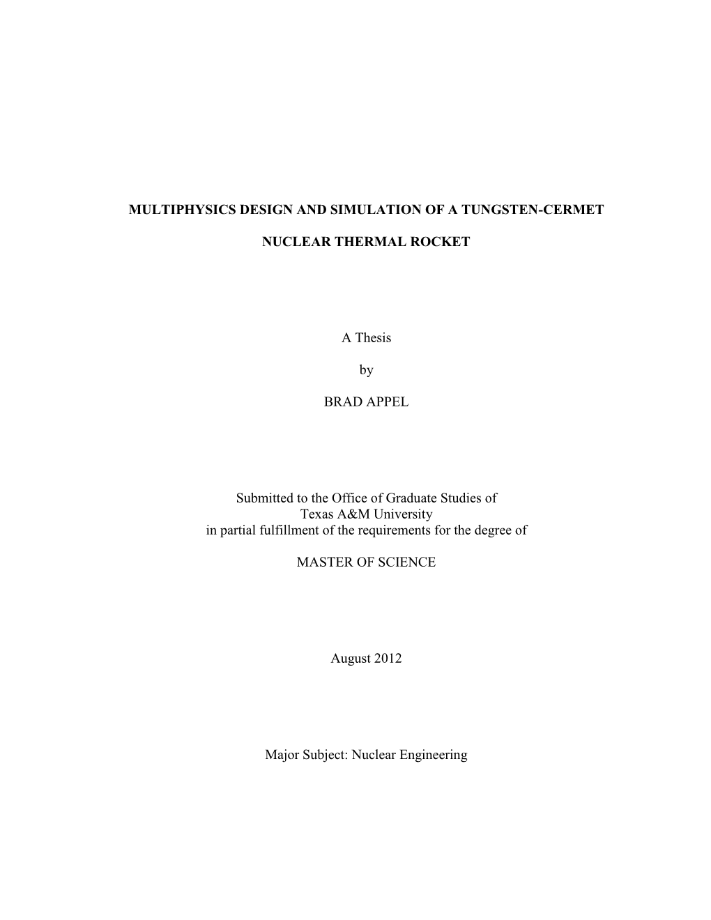 MULTIPHYSICS DESIGN and SIMULATION of a TUNGSTEN-CERMET NUCLEAR THERMAL ROCKET a Thesis by BRAD APPEL Submitted to the Office O