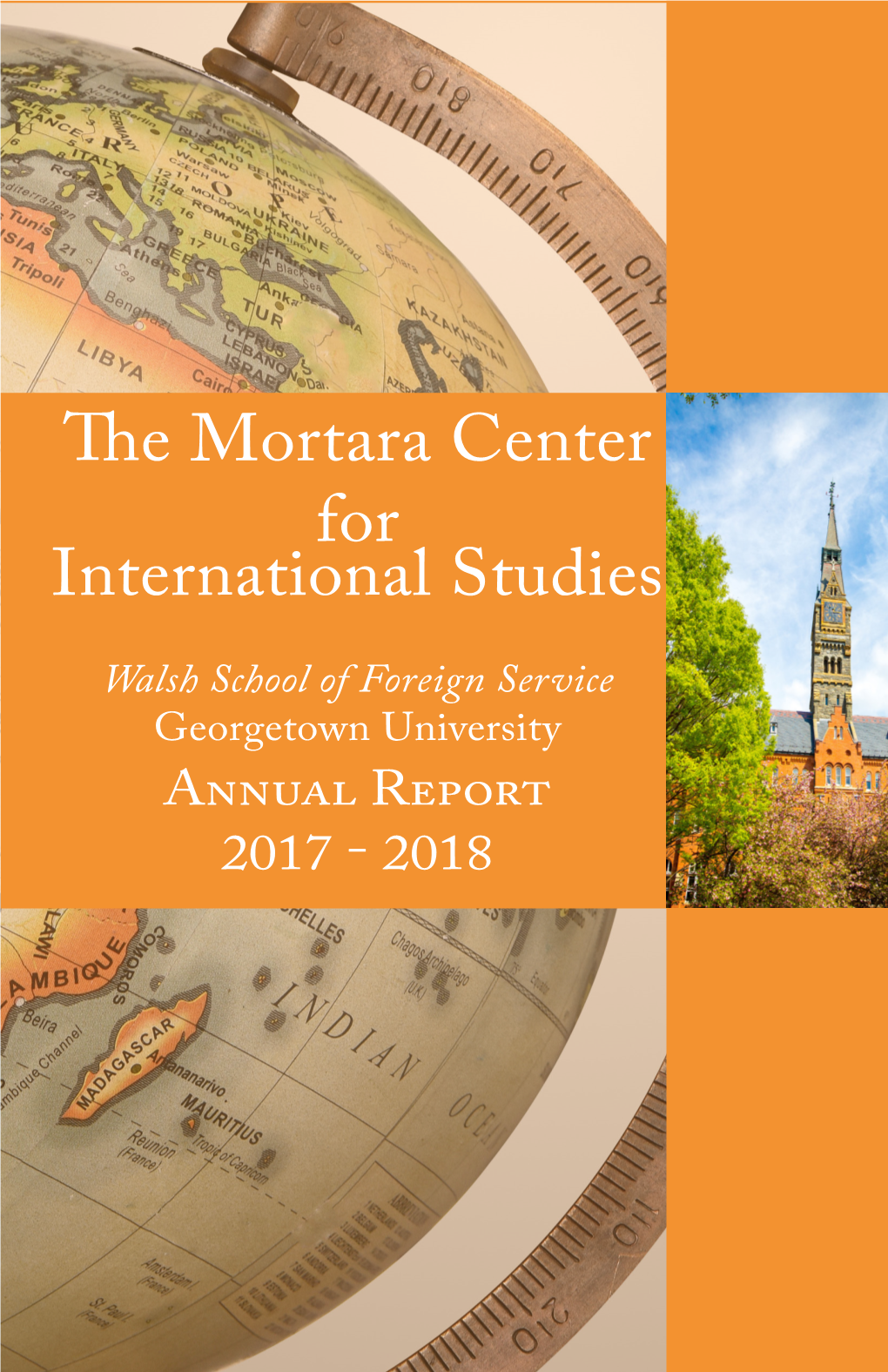 The Mortara Center for International Studies Walsh School of Foreign Service Georgetown University Annual Report 2017 - 2018 About the Center