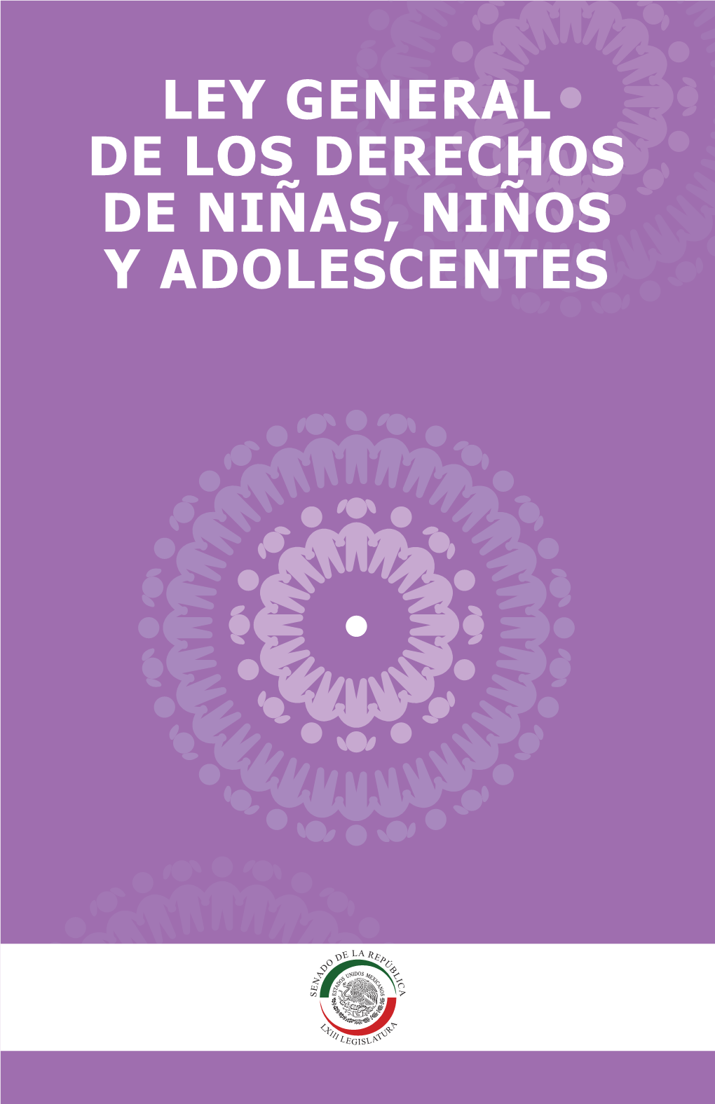 LEY GENERAL DE LOS DERECHOS DE NIÑAS, NIÑOS Y ADOLESCENTES Ley General De Los Derechos De Niñas, Niños Y Adolescentes ÍNDICE