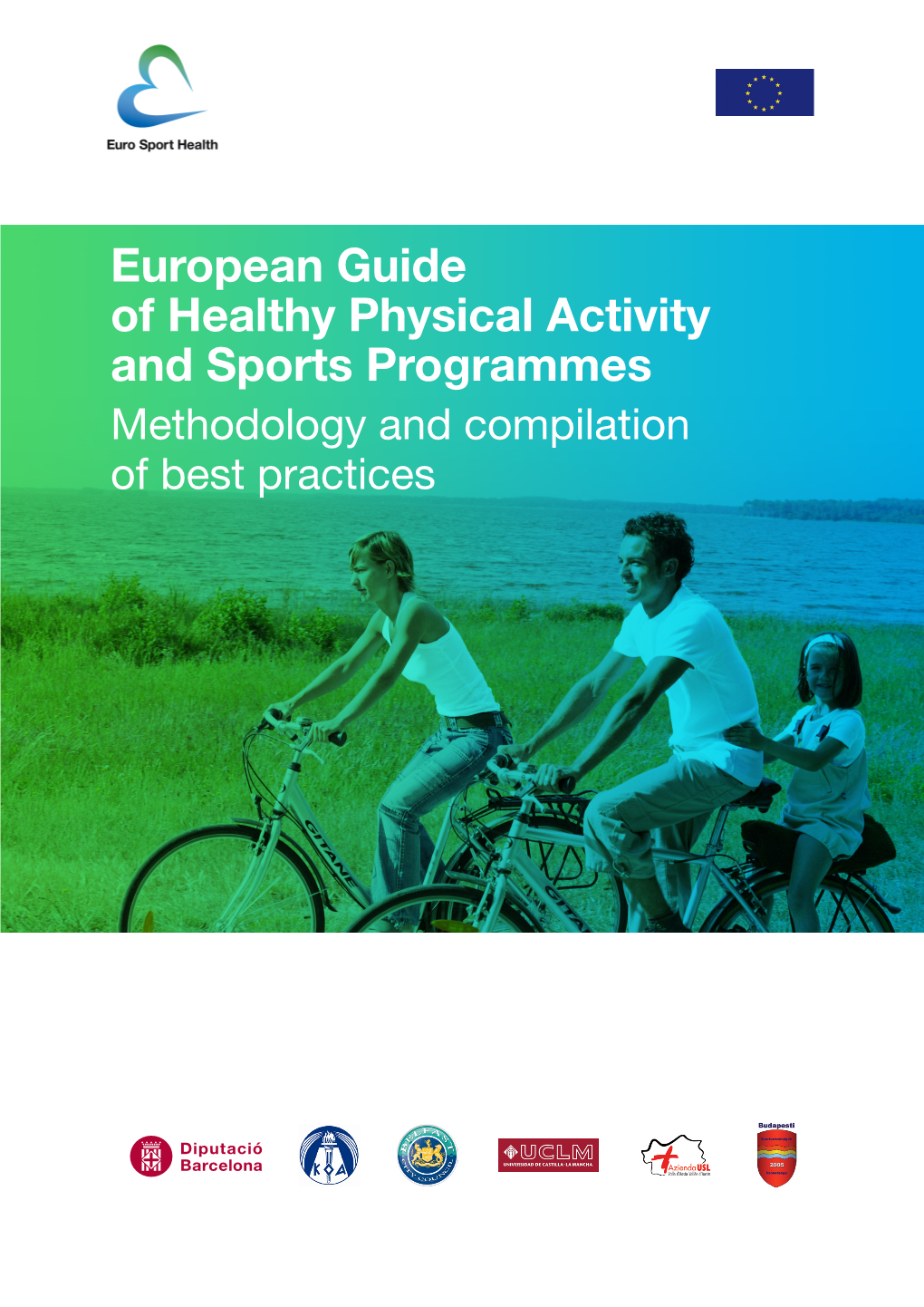 European Guide of Healthy Physical Activity and Sports Programmes Methodology and Compilation of Best Practices Preparatory Action in the Field of Sport 2009-11875