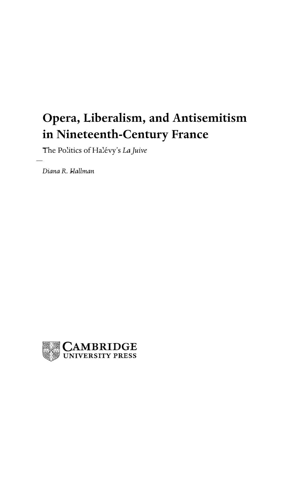 Opera, Liberalism, and Antisemitism in Nineteenth-Century France the Politics of Halevy’S´ La Juive