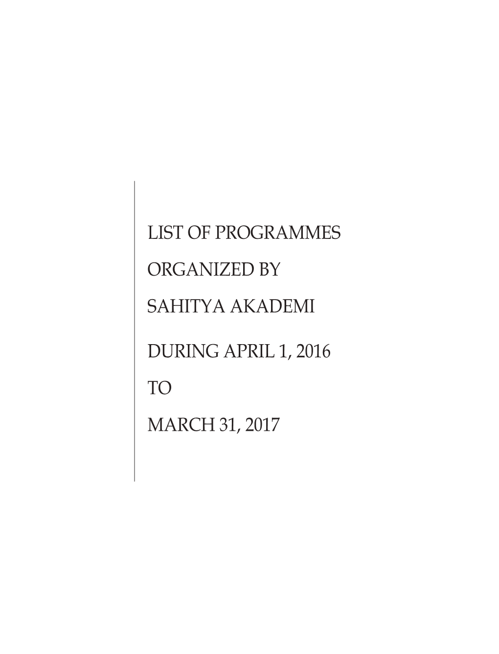 LIST of PROGRAMMES Organized by SAHITYA AKADEMI During APRIL 1, 2016 to MARCH 31, 2017