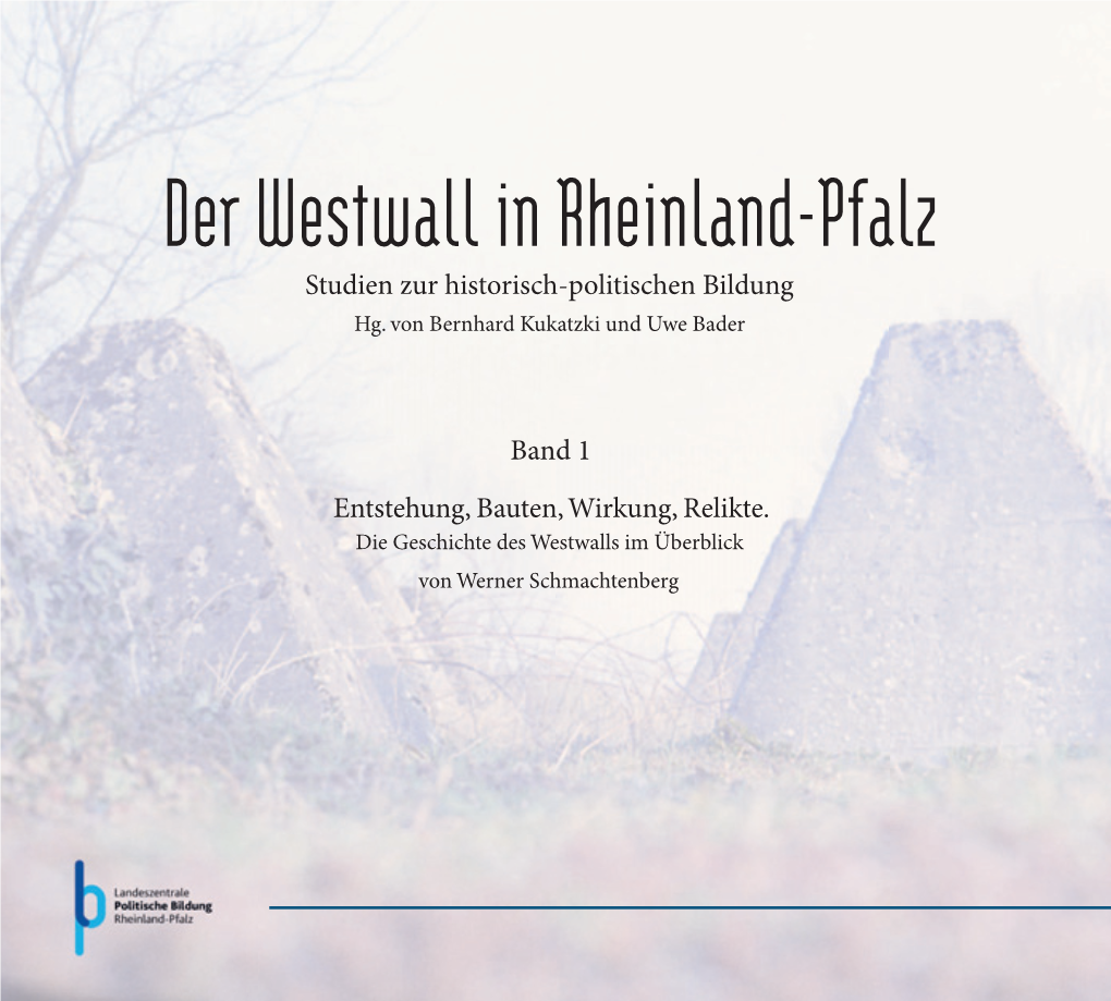 Der Westwall in Rheinland-Pfalz Studien Zur Historisch-Politischen Bildung Der Westwall in Rheinland-Pfalz in Seiner Plenarsitzung Vom 25