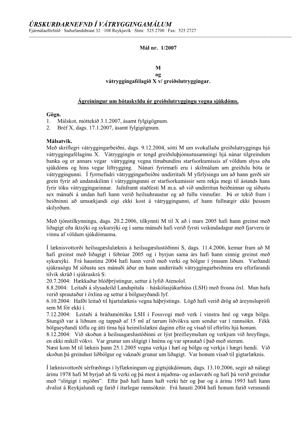 ÚRSKURÐARNEFND Í VÁTRYGGINGAMÁLUM Fjármálaeftirlitið · Suðurlandsbraut 32 · 108 Reykjavík · Sími: 525 2700 · Fax: 525 2727 ______