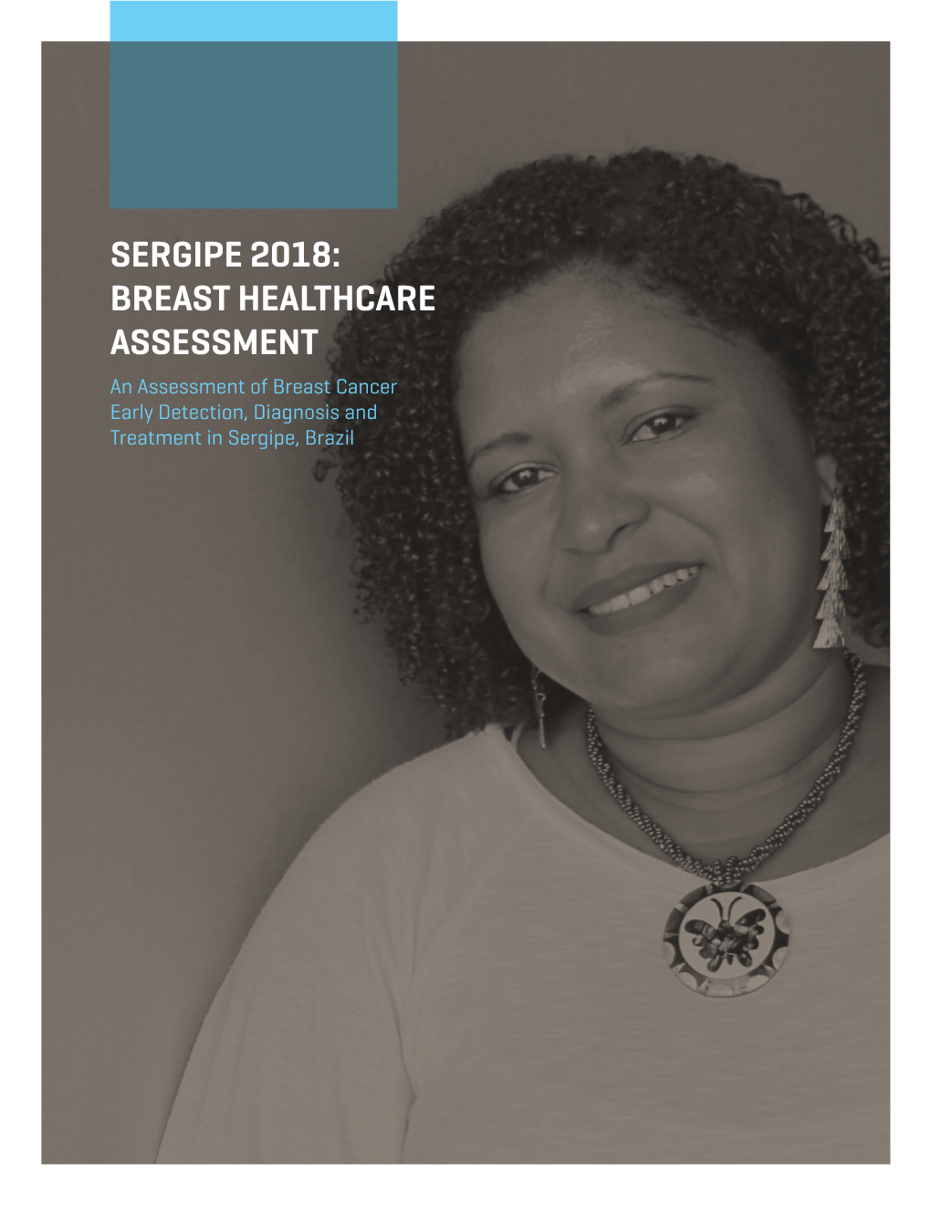 SERGIPE 2018: BREAST HEALTHCARE ASSESSMENT an Assessment of Breast Cancer Early Detection, Diagnosis and Treatment in Sergipe, Brazil