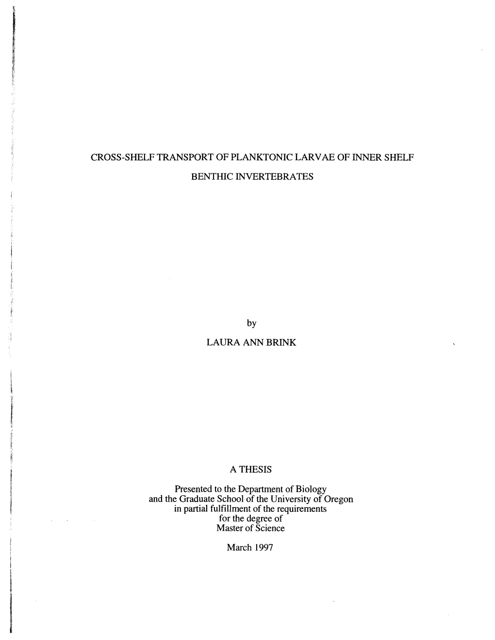 CROSS-SHELF TRANSPORT of PLANKTONIC LARVAE of INNER SHELF BENTHIC INVERTEBRATES LAURA ANN BRINK a THESIS Presented to the Depart