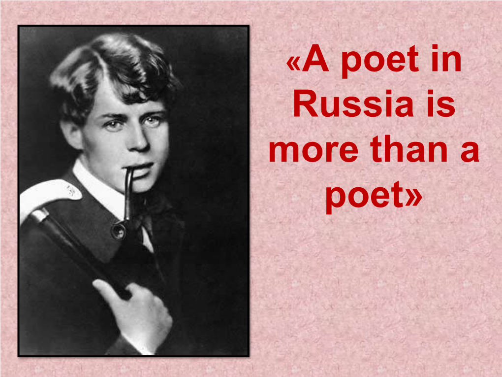 «A Poet in Russia Is More Than a Poet»