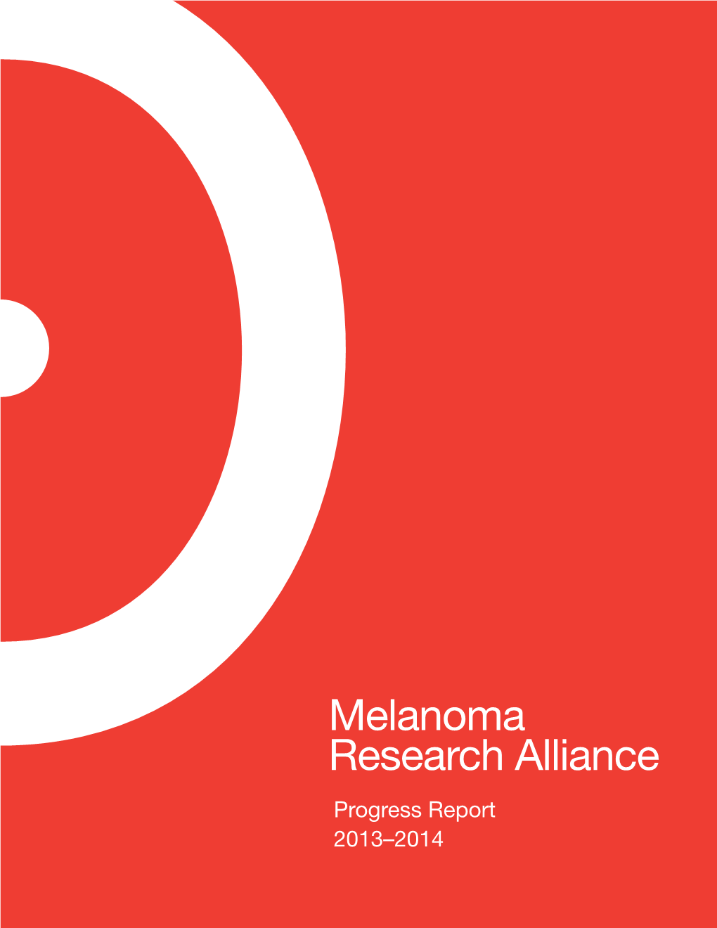 Melanoma Research Alliance Progress Report 2013–2014 Contents