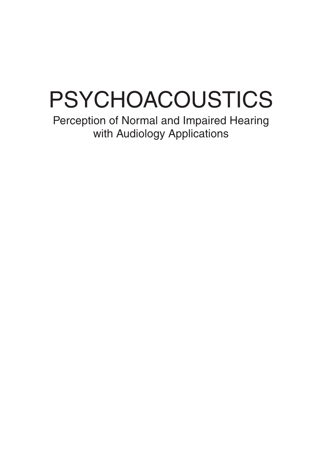 Psychoacoustics Perception of Normal and Impaired Hearing with Audiology Applications Editor-In-Chief for Audiology Brad A