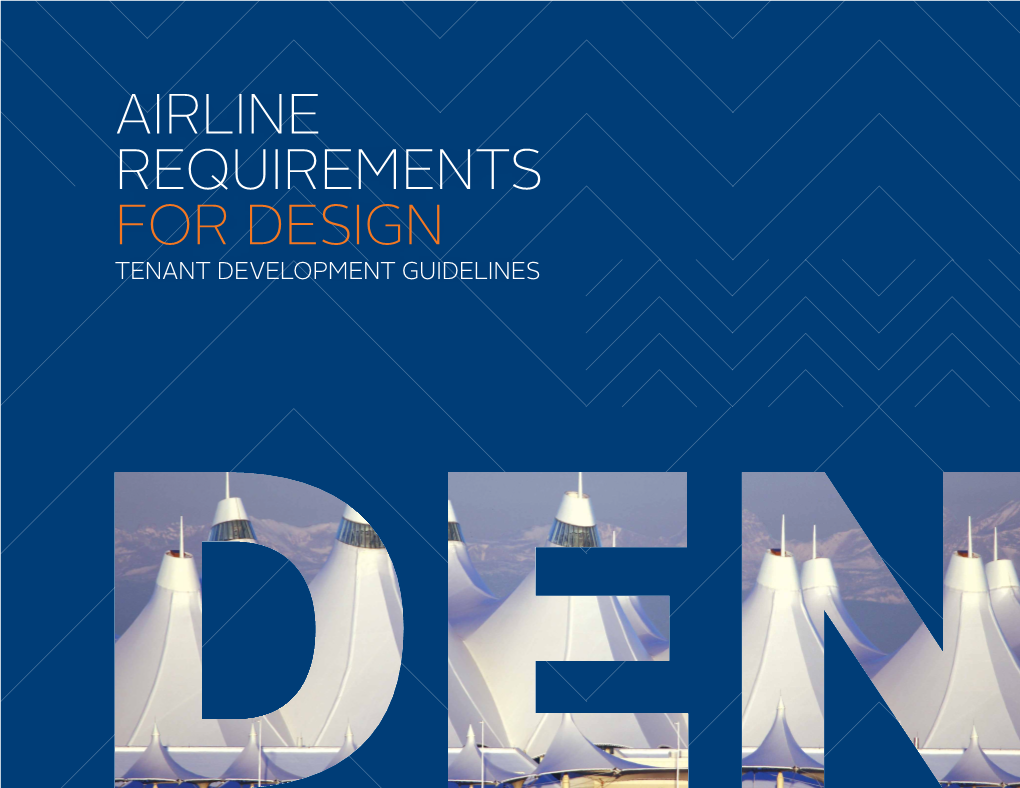 AIRLINE REQUIREMENTS for DESIGN TENANT DEVELOPMENT GUIDELINES Copyright ©2015 by Denver International Airport