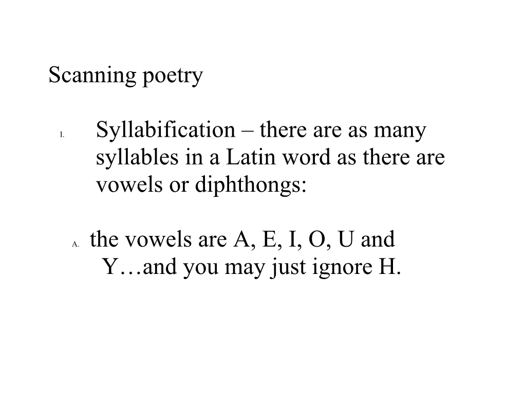 I. Syllabification There Are As Many Syllables in a Latin Word As There Are