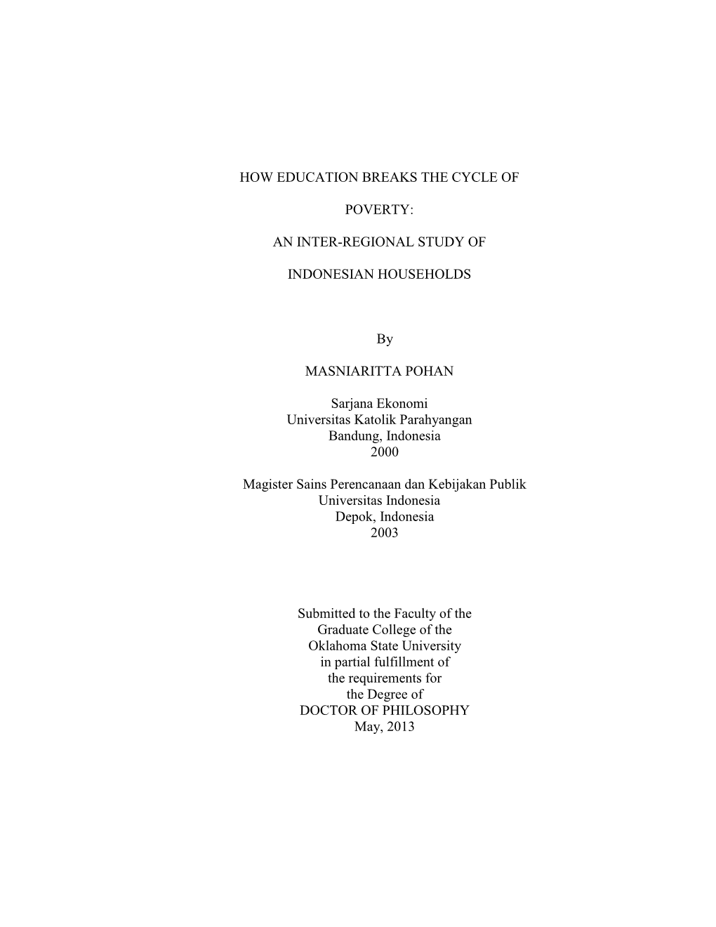 HOW EDUCATION BREAKS the CYCLE of POVERTY: an INTER-REGIONAL STUDY of INDONESIAN HOUSEHOLDS by MASNIARITTA POHAN Sarjana Ekonomi