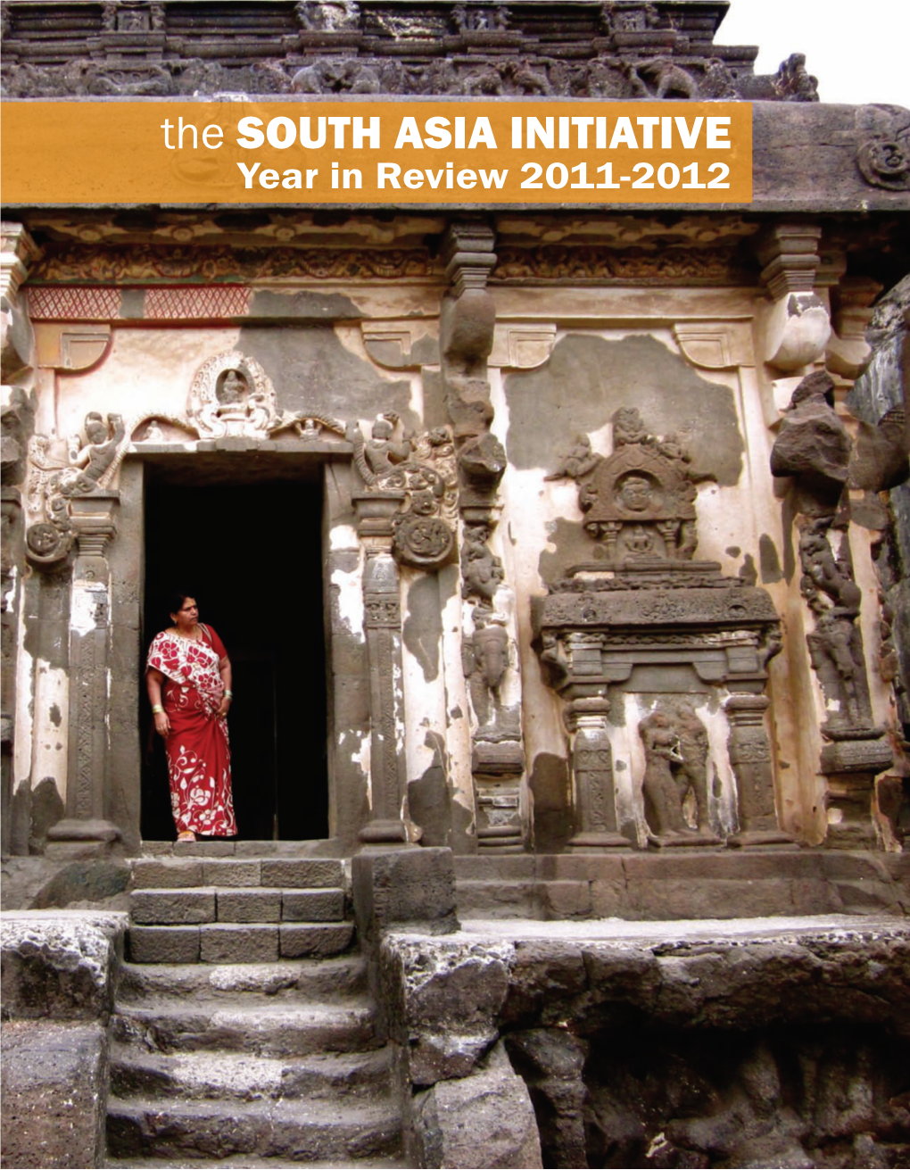 The SOUTH ASIA INITIATIVE Year in Review 2011-2012 TABLE of CONTENTS