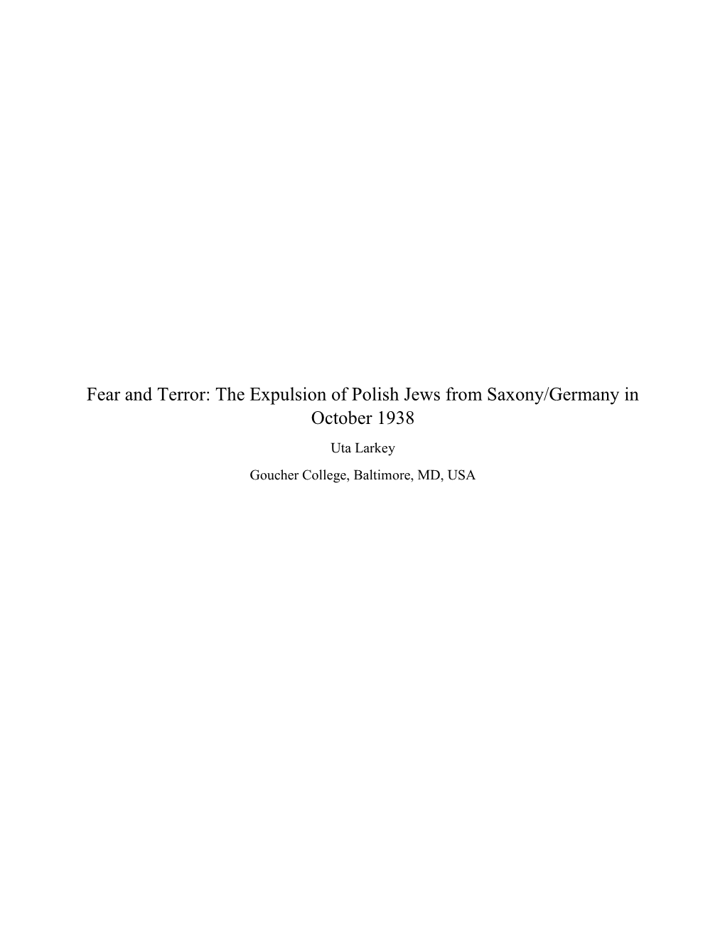 Fear and Terror: the Expulsion of Polish Jews from Saxony/Germany in October 1938 Uta Larkey Goucher College, Baltimore, MD, USA