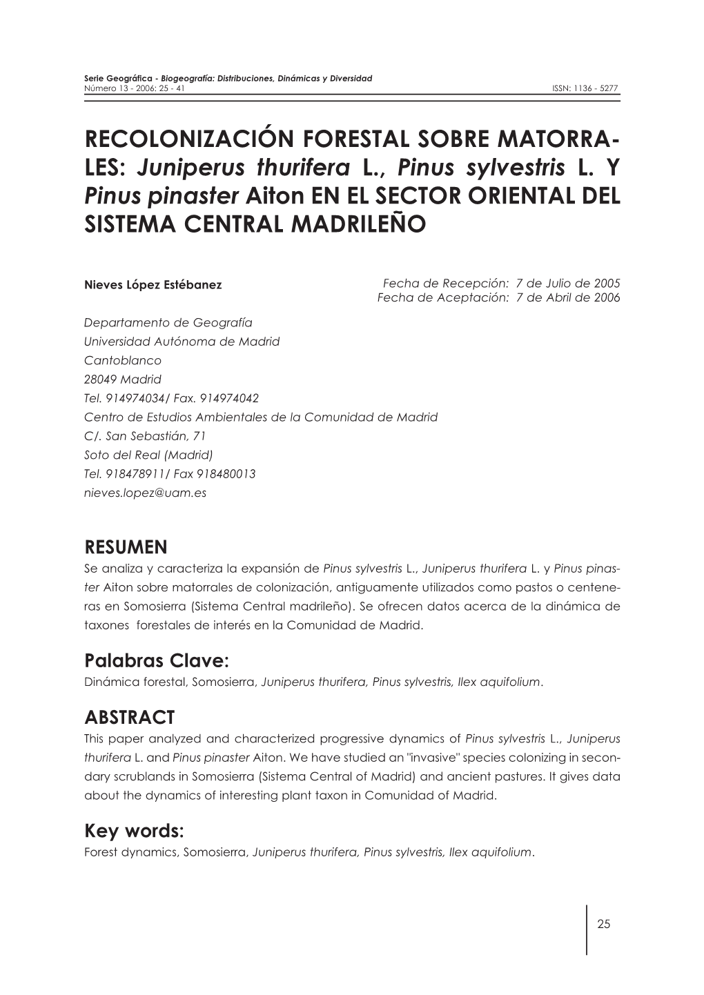 RECOLONIZACIÓN FORESTAL SOBRE MATORRA- LES: Juniperus Thurifera L., Pinus Sylvestris L