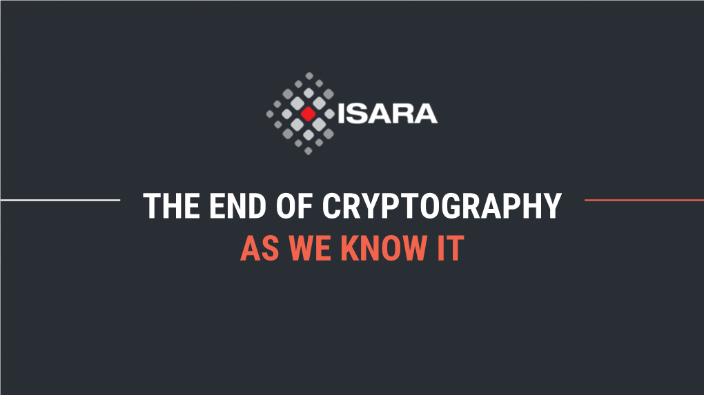 THE END of CRYPTOGRAPHY AS WE KNOW IT ABOUT ISARA About ISARA