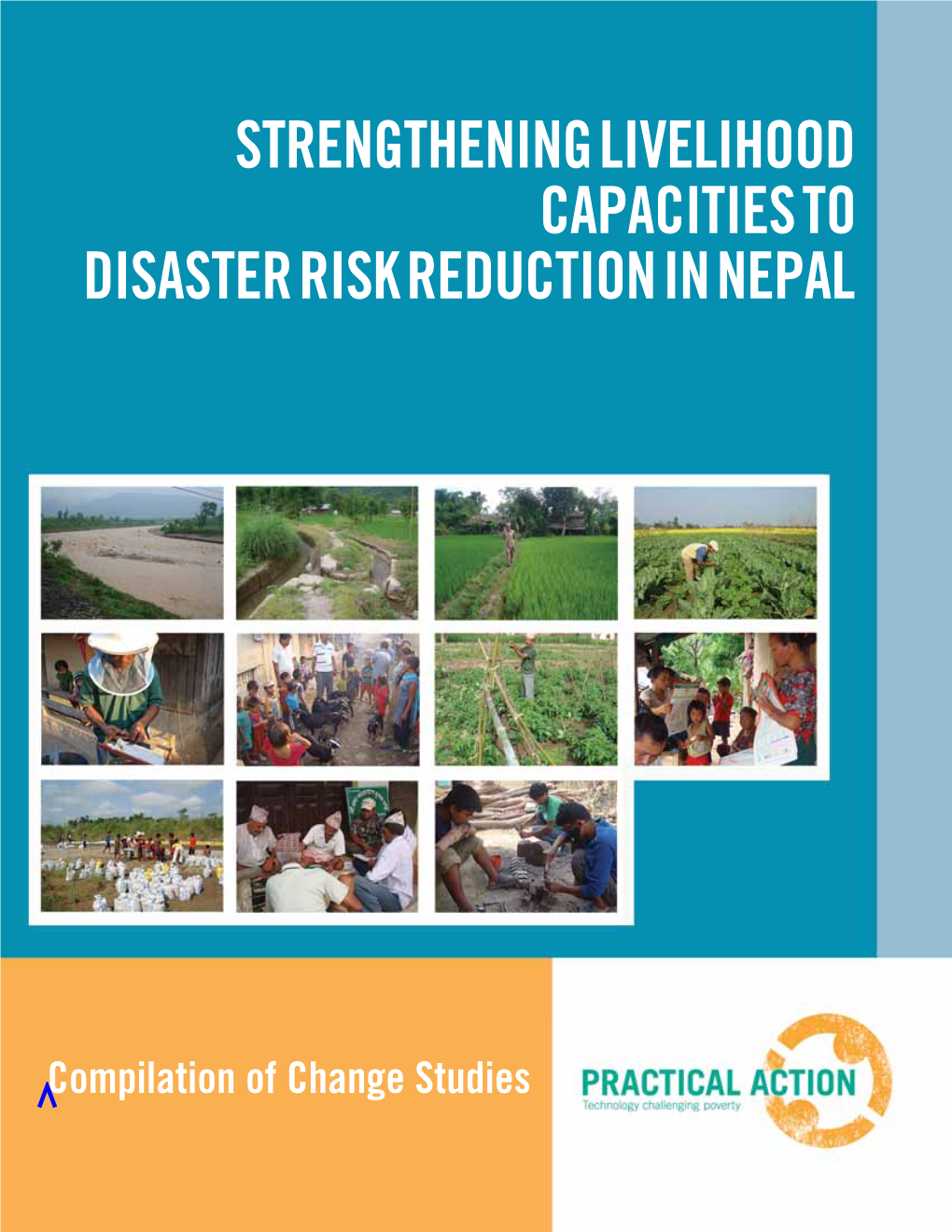 Strengthening Livelihood Capacities to Disaster Risk Reduction - Compilation of Change Studies, Kathmandu, Nepal, Practical Action