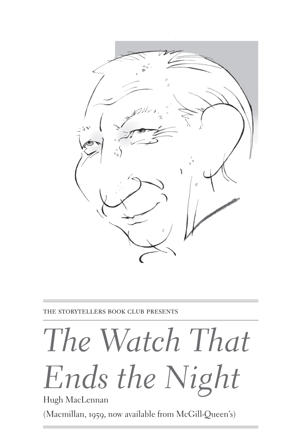 The Watch That Ends the Night Hugh Maclennan (Macmillan, 1959, Now Available from Mcgill-Queen’S) I Knew Hugh Maclennan Well