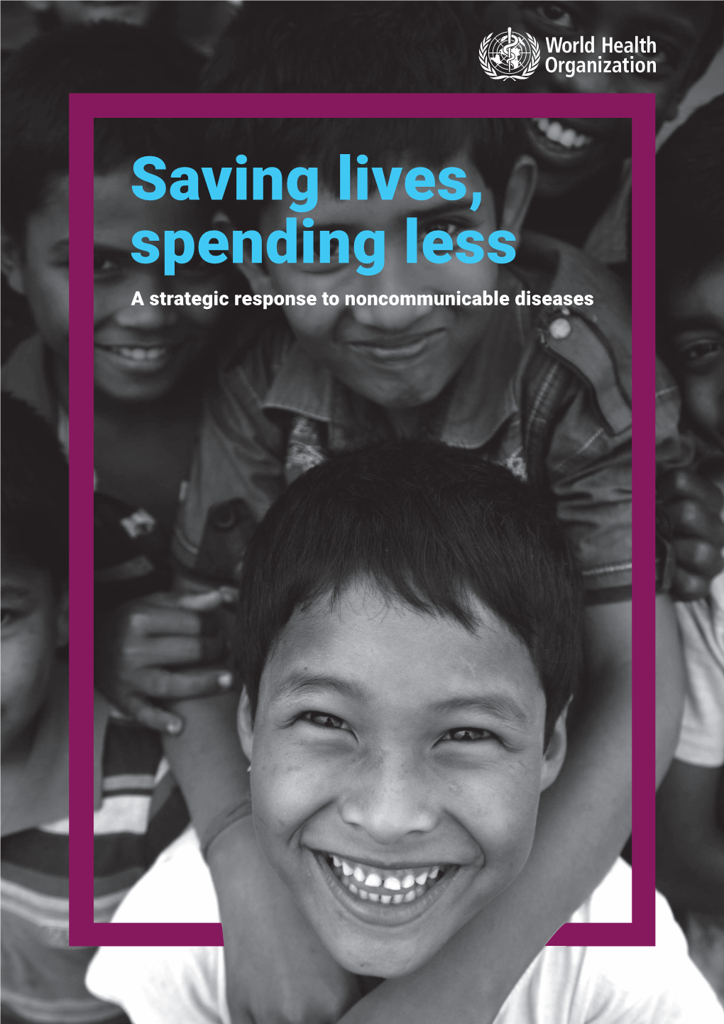 Saving Lives, Spending Less a Strategic Response to Noncommunicable Diseases Acknowledgements