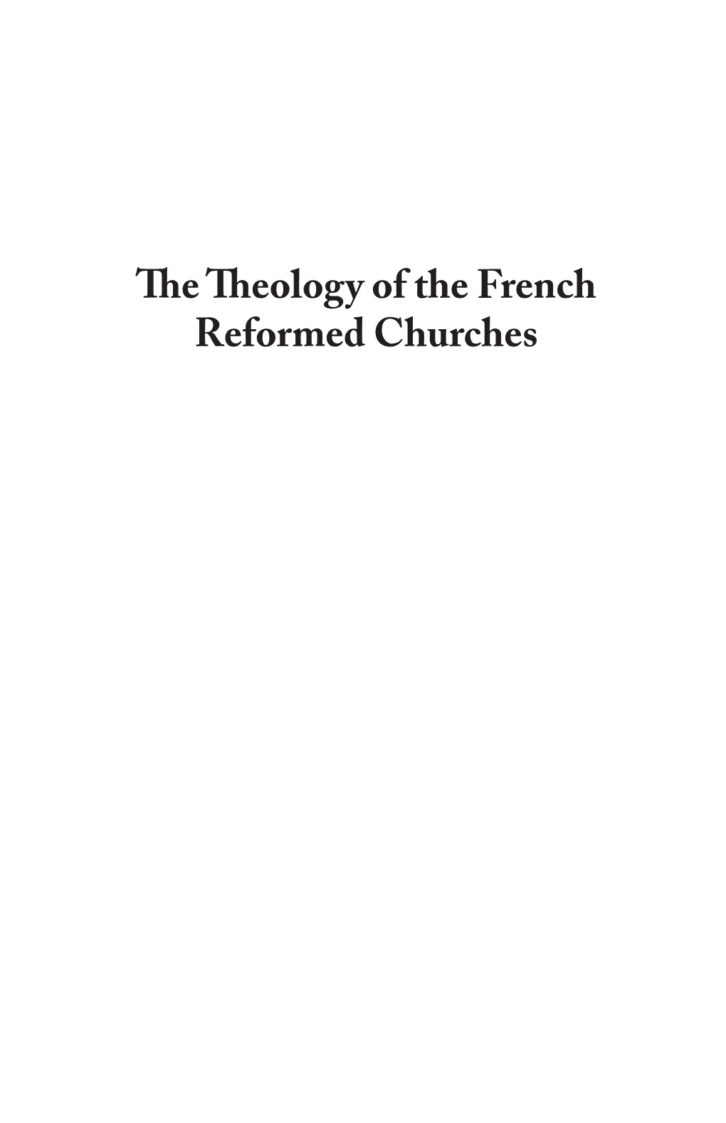 The Theology of the French Reformed Churches Martin I