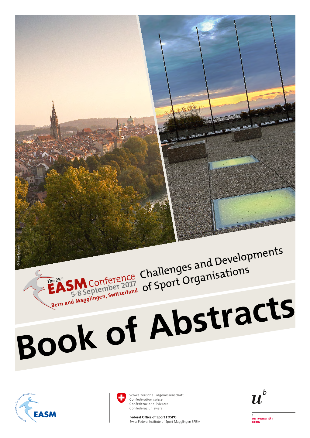 Book of Abstracts the 25Th EASM Conference 5–8 September 2017 Bern and Magglingen, Switzerland Challenges and Developments of Sport Organisations Book of Abstracts