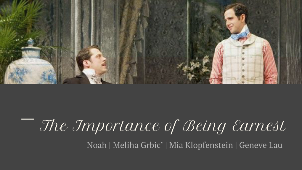 The Importance of Being Earnest Noah | Meliha Grbic’ | Mia Klopfenstein | Geneve Lau the Meeting of Cecily & Gwendolen