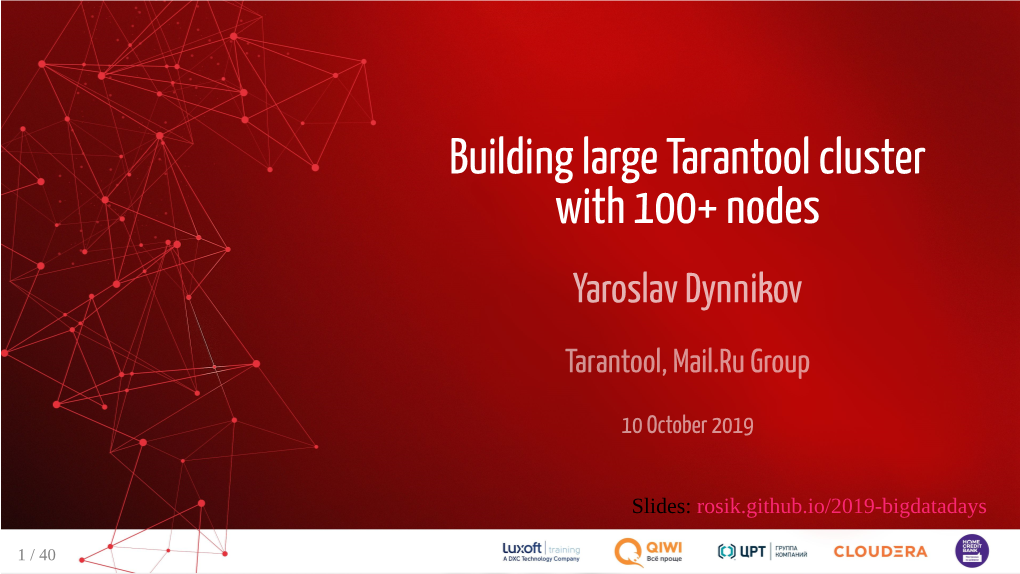 Building Large Tarantool Cluster with 100+ Nodes Yaroslav Dynnikov