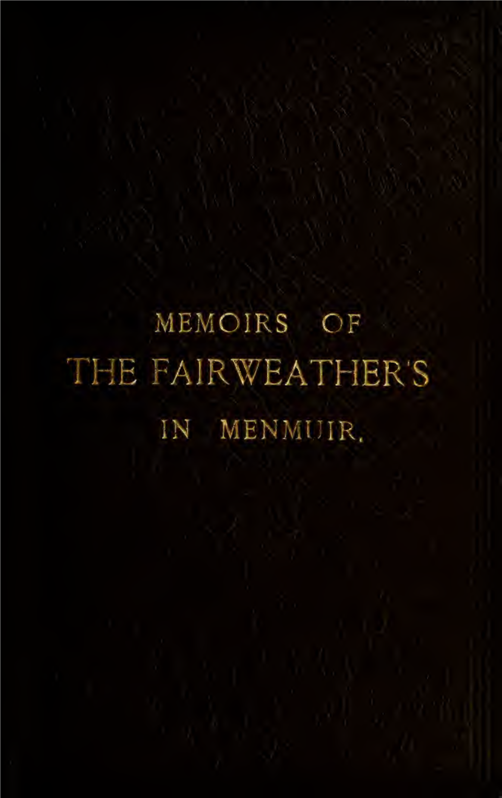 Memorandum Regarding the Fairweathers of Menmuir Parish