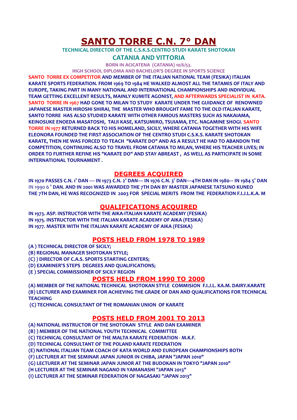 Santo Torre C.N. 7° Dan Technical Director of the C.S.K.S.Centro Studi Karate Shotokan Catania and Vittoria Born in Acicatena (Catania) 10/6/53