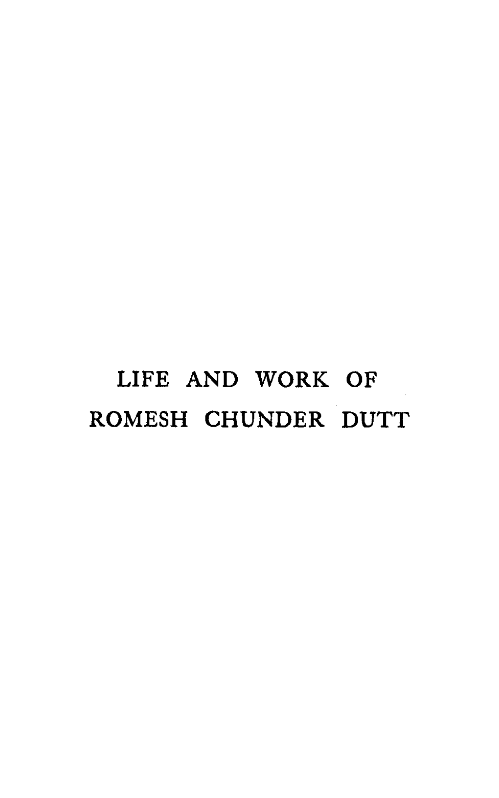 Life and Work of Romesh Chunder Dutt ------===> Life and 