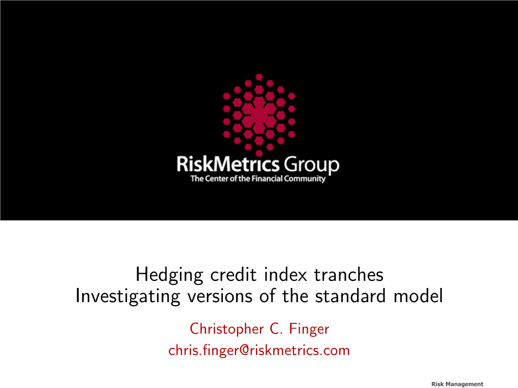 Hedging Credit Index Tranches Investigating Versions of the Standard Model Christopher C