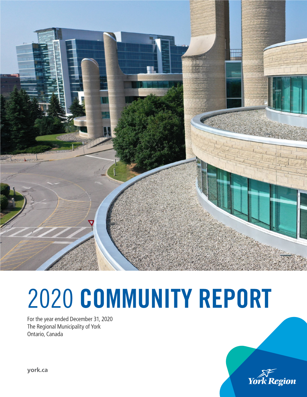 2020 COMMUNITY REPORT for the Year Ended December 31, 2020 the Regional Municipality of York Ontario, Canada