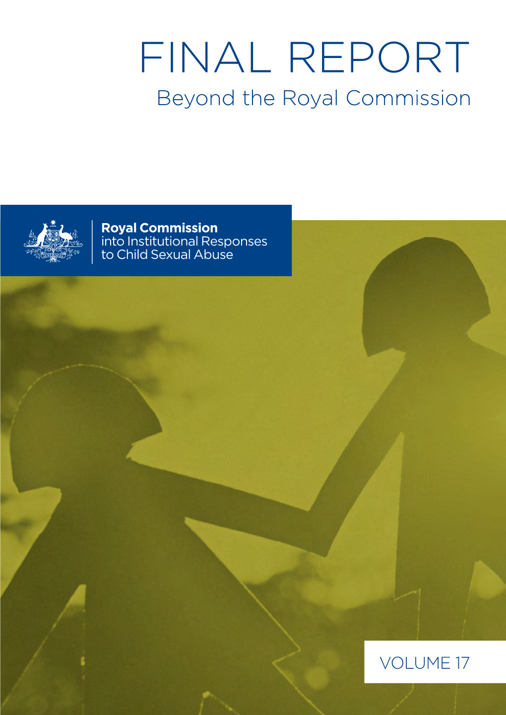 Volume 17, Beyond the Royal Commission FINAL REPORT Volume 17 Beyond the Royal Commission