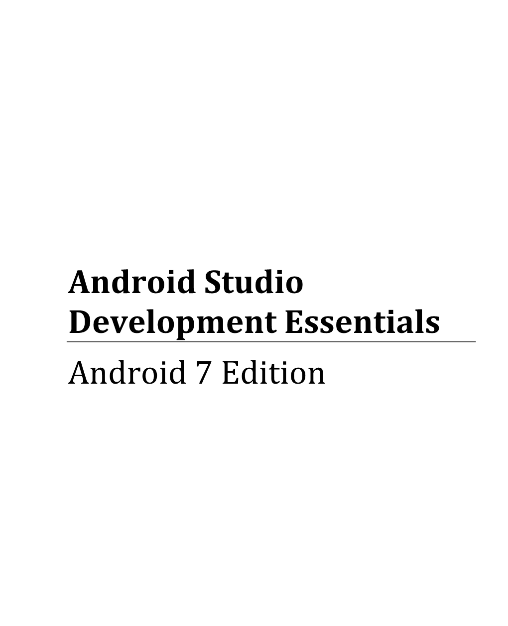 Android Studio Development Essentials Android 7 Edition Android Studio Development Essentials – Android 7 Edition