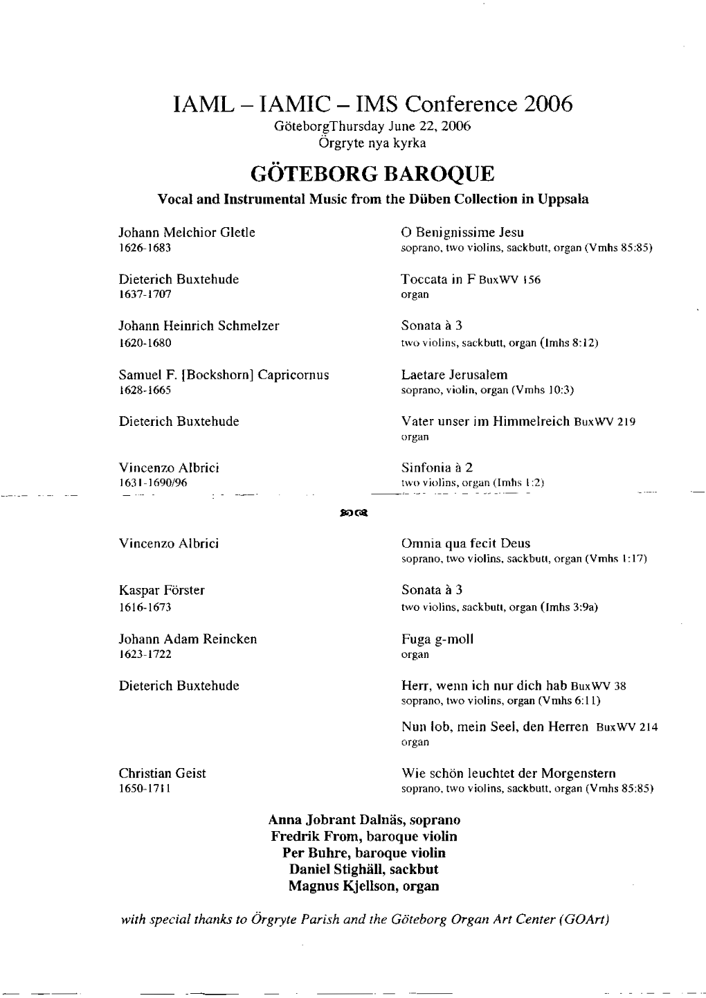 IAMIC - IMS Conference 2006 Göteborgthursday June 22, 2006 Örgryte Nya Kyrka GÖTEBORG BAROQUE Vocal and Instrumental Music from the Düben Collection in Uppsala