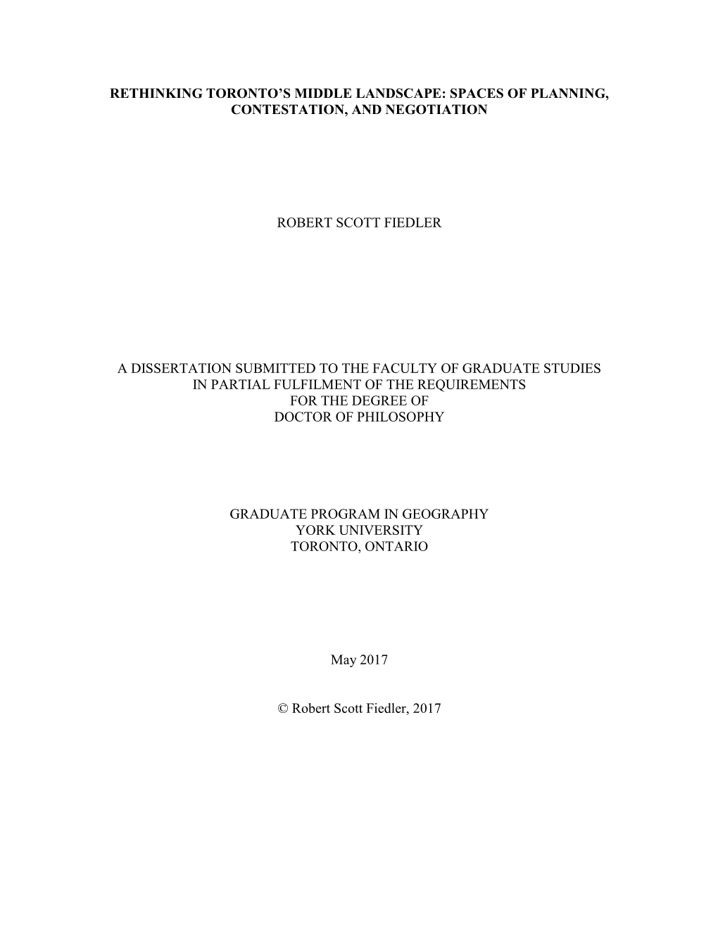 Rethinking Toronto's Middle Landscape: Spaces of Planning, Contestation, and Negotiation Robert Scott Fiedler a Dissertation S