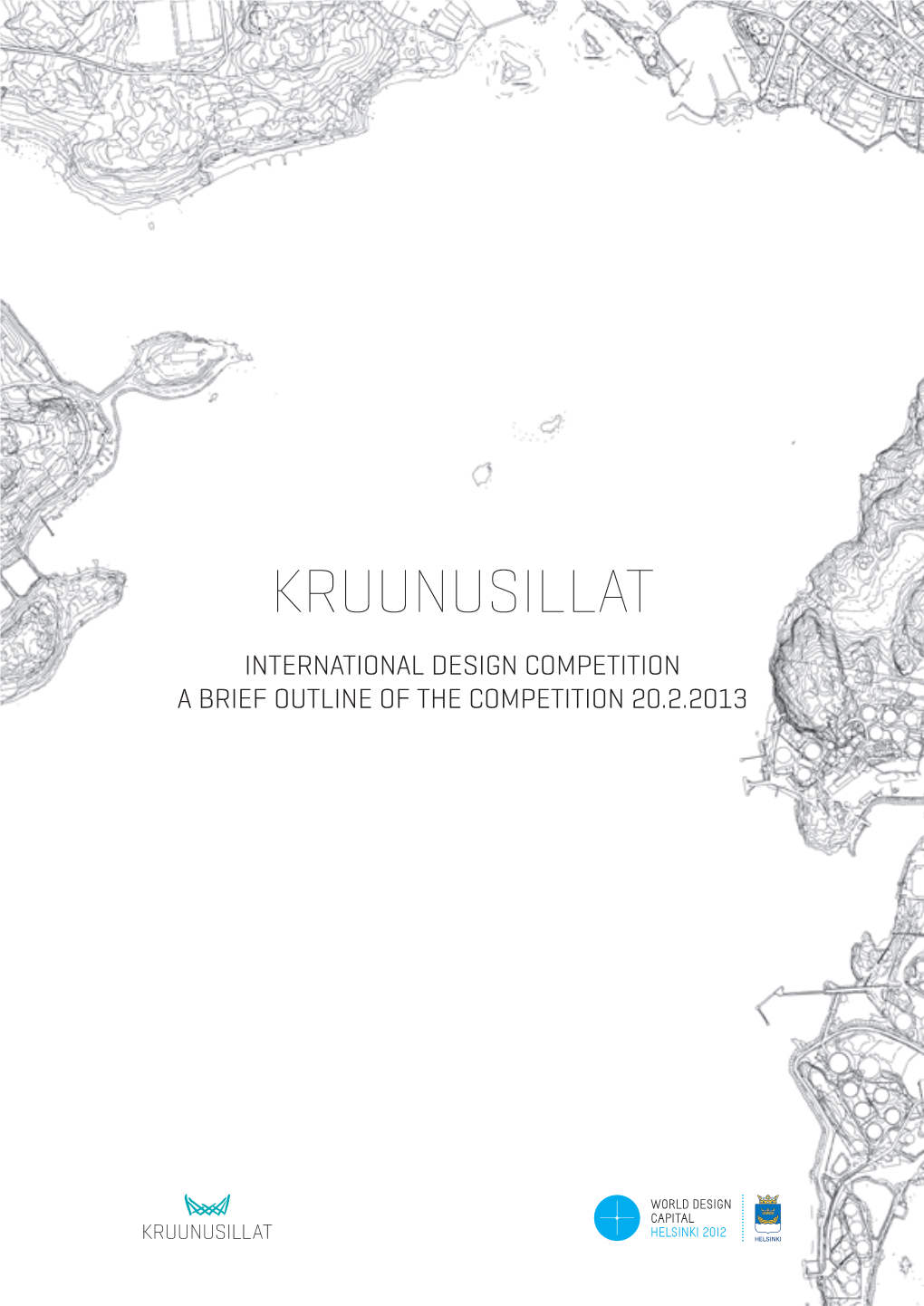 KRUUNUSILLAT International Design Competition a Brief Outline of the Competition 20.2.2013 Kruunusillat