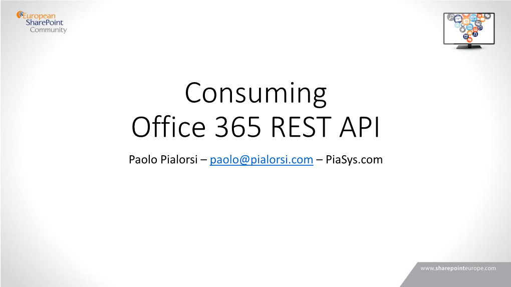 Consuming Office 365 REST API Paolo Pialorsi – Paolo@Pialorsi.Com – Piasys.Com About Me