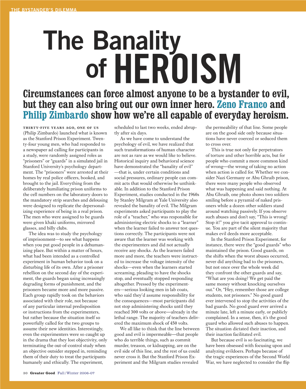 The Banality of HEROISM Circumstances Can Force Almost Anyone to Be a Bystander to Evil, but They Can Also Bring out Our Own Inner Hero