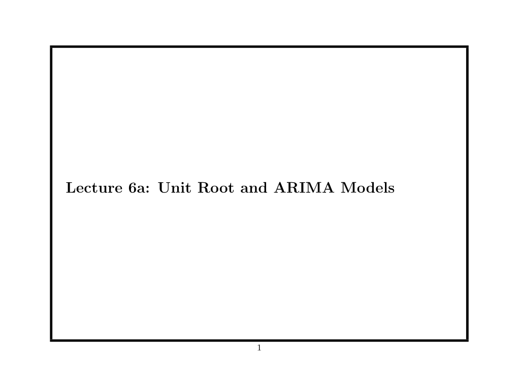 Lecture 6A: Unit Root and ARIMA Models