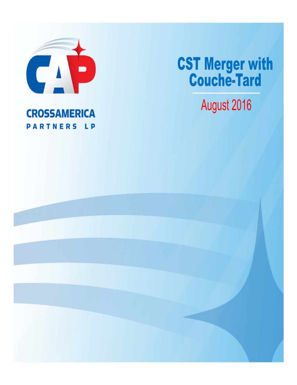 CST Merger with Couche-Tard August 2016 Safe Harbor Statement