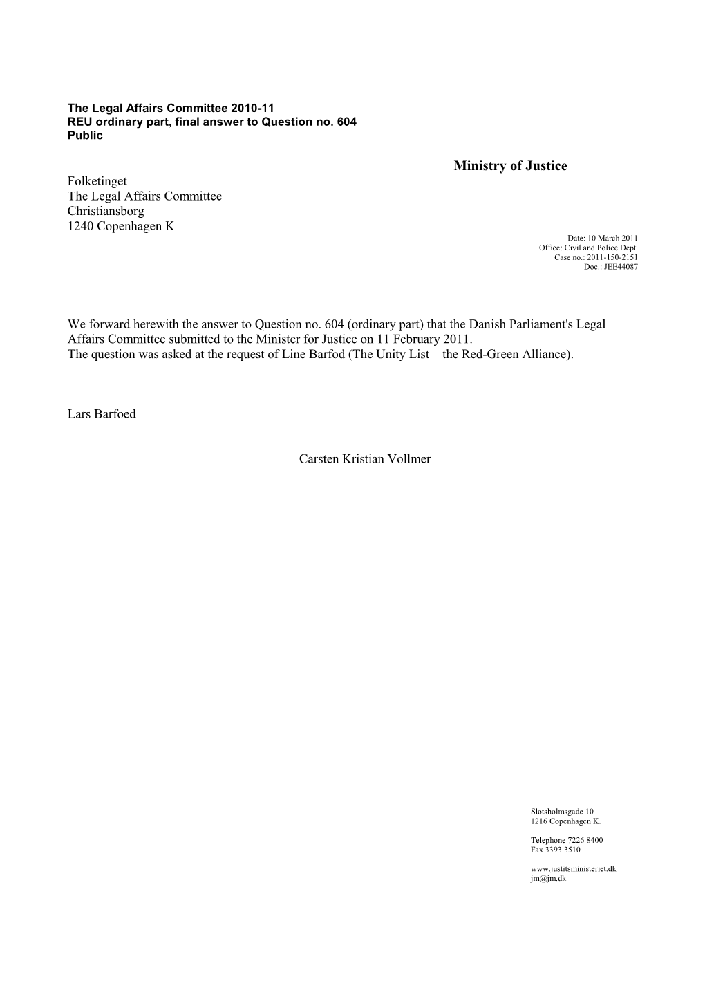 Ministry of Justice Folketinget the Legal Affairs Committee Christiansborg 1240 Copenhagen K Date: 10 March 2011 Office: Civil and Police Dept