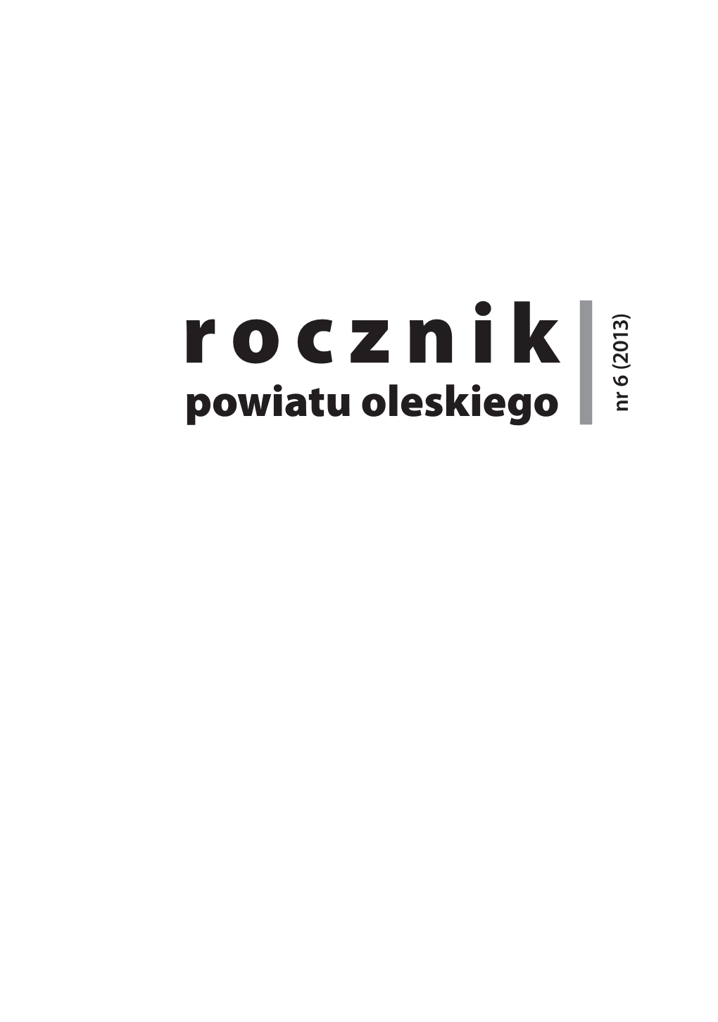 Rocznik Powiatu Oleskiego 6 (2013) Nr Redaktor: Andrzej Szklanny